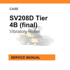 May include: An image of a CASE SV208D Tier 4B (final) Vibratory Roller. The image includes the text "CASE" at the top and "SERVICE MANUAL" in an orange rectangle at the bottom. The roller is yellow and gray.