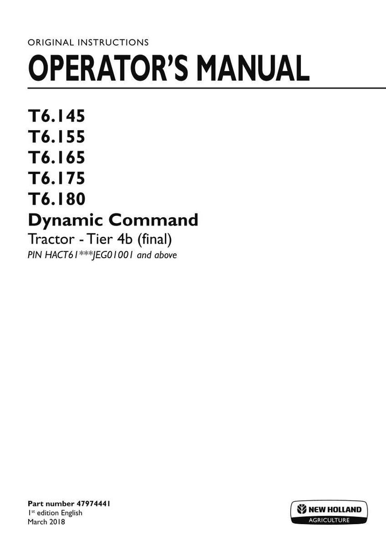 K&ouml;nnte beinhalten: Ein originales Bedienungshandbuch f&uuml;r New Holland Agriculture Traktoren, speziell f&uuml;r die Modelle T6.145, T6.155, T6.165, T6.175 und T6.180 Dynamic Command Tier 4b. Das Dokument enth&auml;lt die Teilenummer 47974441, erste Ausgabe, M&auml;rz 2018.