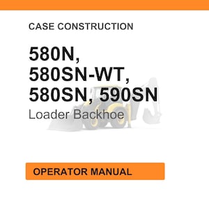 May include: White background with the text "CASE CONSTRUCTION" and the model numbers "580N, 580SN-WT, 580SN, 590SN". Below the model numbers is the text "Loader Backhoe". An orange rectangle at the bottom says "OPERATOR MANUAL".