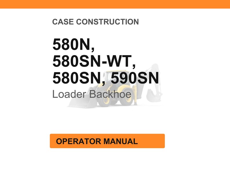 May include: White background with the text "CASE CONSTRUCTION" and the model numbers "580N, 580SN-WT, 580SN, 590SN". Below the model numbers is the text "Loader Backhoe". An orange rectangle at the bottom says "OPERATOR MANUAL".