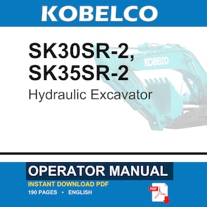 May include: A Kobelco SK30SR-2 and SK35SR-2 hydraulic excavator operator manual in PDF format. The cover features the text Kobelco, SK30SR-2, SK35SR-2, Hydraulic Excavator, Operator Manual, Instant Download PDF, 190 Pages, and English.