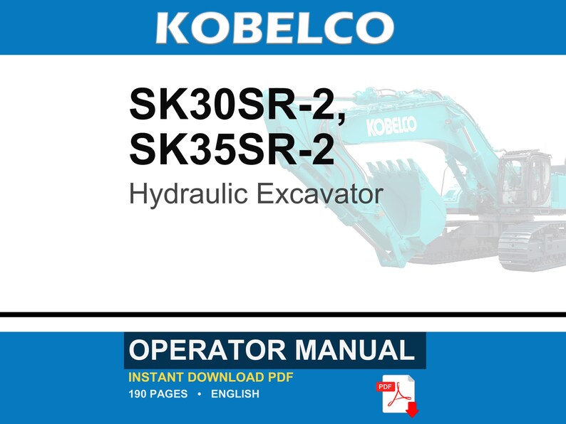 May include: A Kobelco SK30SR-2 and SK35SR-2 hydraulic excavator operator manual in PDF format. The cover features the text Kobelco, SK30SR-2, SK35SR-2, Hydraulic Excavator, Operator Manual, Instant Download PDF, 190 Pages, and English.