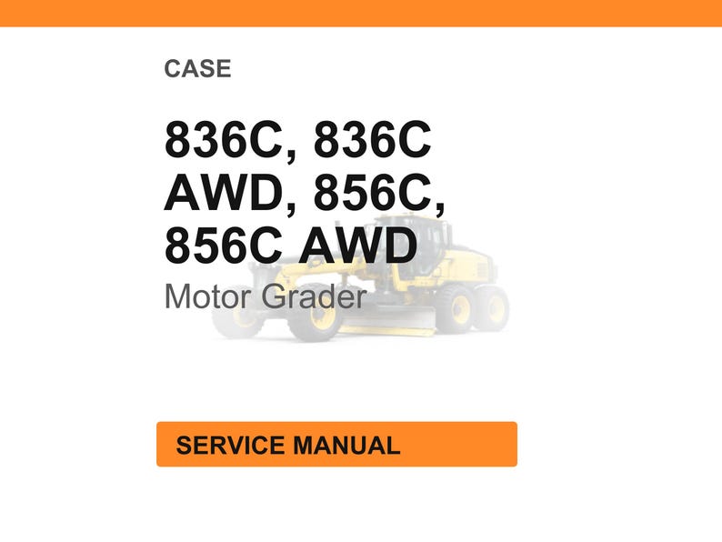 May include: A white background with the word "CASE" at the top, followed by the text "836C, 836C AWD, 856C, 856C AWD". Below the text is a faded image of a yellow motor grader. The text "SERVICE MANUAL" is in an orange rectangle.