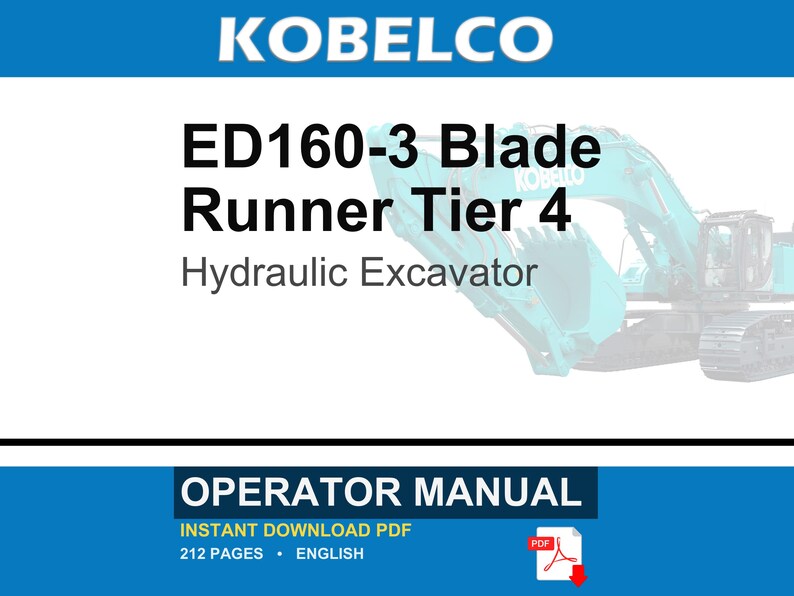 May include: An operator manual for a Kobelco ED160-3 Blade Runner Tier 4 hydraulic excavator. The document cover features the brand name, model number, and a partial image of a teal excavator. It specifies 212 pages in English as a PDF download.