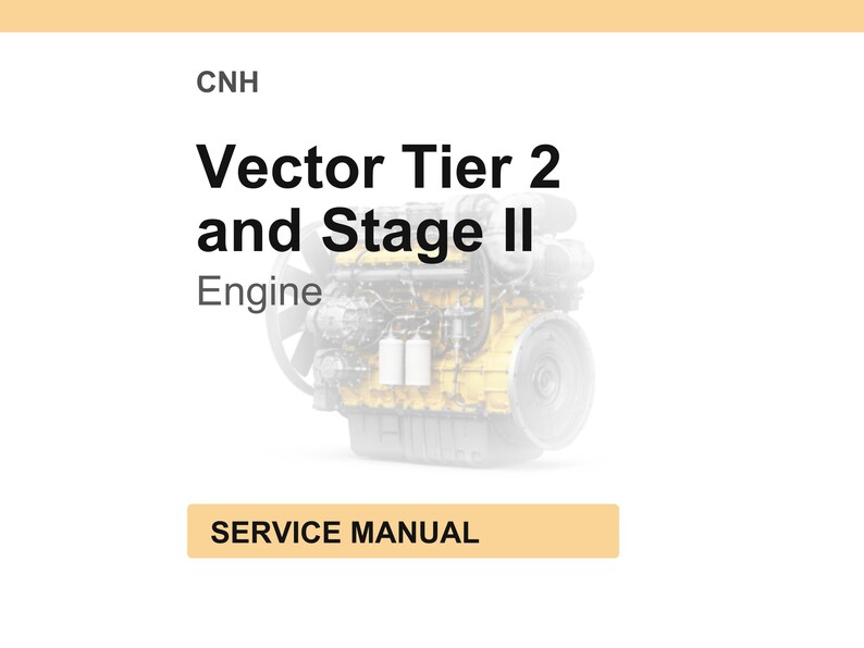 May include: A service manual cover with the text "CNH Vector Tier 2 and Stage II Engine." The image features a detailed engine diagram in yellow and gray tones, with a tan banner at the bottom that reads "SERVICE MANUAL."