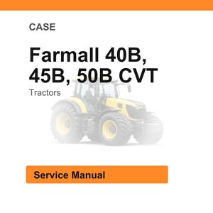 May include: Image of a yellow and black Farmall tractor. The text on the image reads "Farmall 40B, 45B, 50B CVT Tractors" and "Service Manual". The tractor has large wheels and a cab.