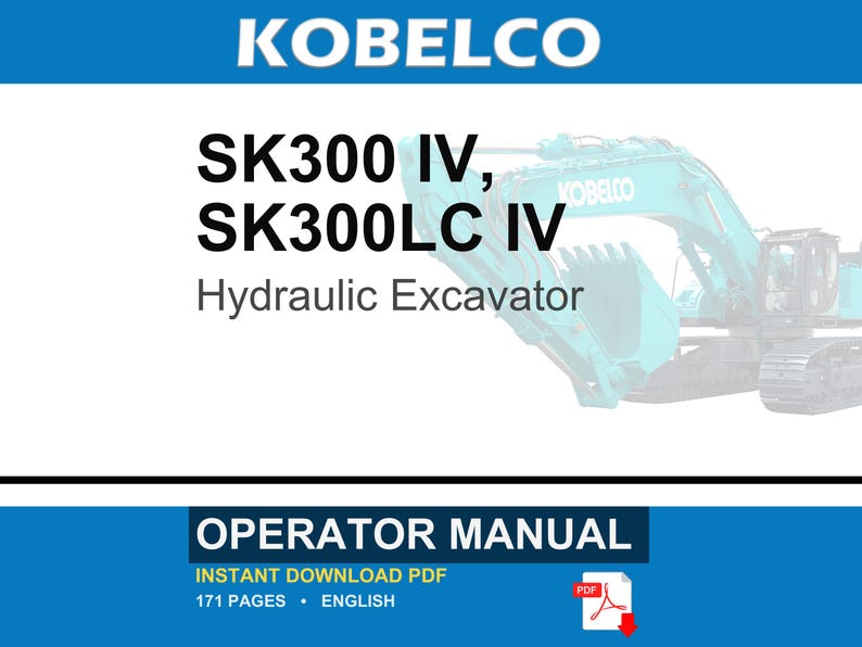 May include: A digital operator manual for a Kobelco SK300 IV and SK300LC IV hydraulic excavator. The document cover features the brand name, model numbers, and a partial view of a teal excavator. It specifies 171 pages in English.