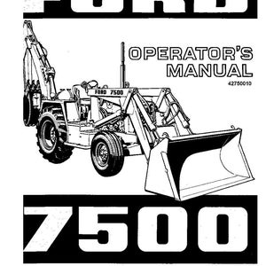 May include: A black and white operator's manual for a Ford 7500 tractor-loader-backhoe. The cover features the text FORD, OPERATOR'S MANUAL, 42750010, 7500, and TRACTOR-LOADER-BACKHOE Reprint, along with a detailed line drawing of the heavy machinery.