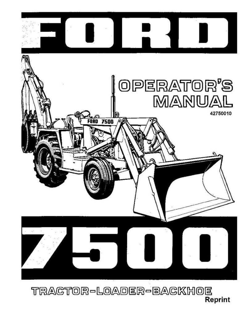 May include: A black and white operator's manual for a Ford 7500 tractor-loader-backhoe. The cover features the text FORD, OPERATOR'S MANUAL, 42750010, 7500, and TRACTOR-LOADER-BACKHOE Reprint, along with a detailed line drawing of the heavy machinery.