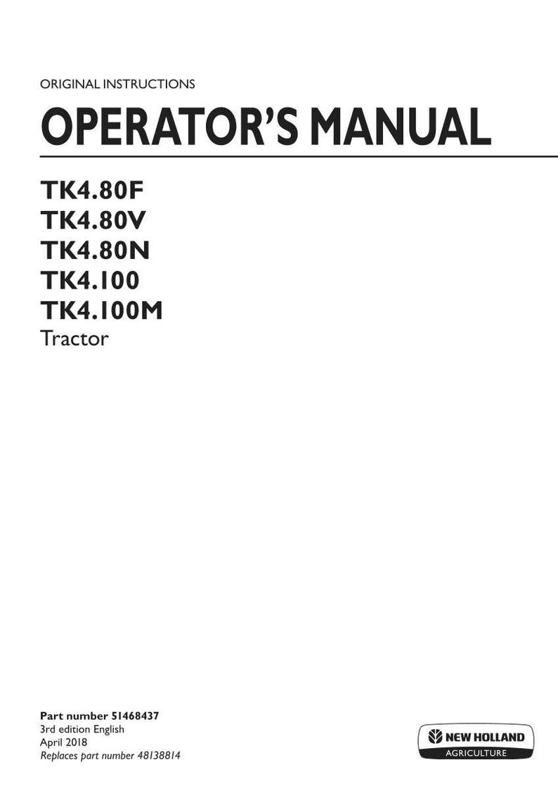K&ouml;nnte beinhalten: Eine Bedienungsanleitung f&uuml;r New Holland Agriculture Traktoren, speziell f&uuml;r die Modelle TK4.80F, TK4.80V, TK4.80N, TK4.100 und TK4.100M. Es ist die 3. Ausgabe vom April 2018 mit der Teilenummer 51468437, die die Nummer 48138814 ersetzt.