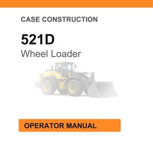 May include: Image of a wheel loader, model 521D, with the text "Case Construction" above and "Operator Manual" below. The wheel loader is yellow and gray, set against a white background with an orange header.