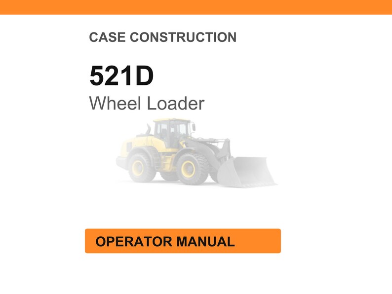 May include: Image of a wheel loader, model 521D, with the text "Case Construction" above and "Operator Manual" below. The wheel loader is yellow and gray, set against a white background with an orange header.