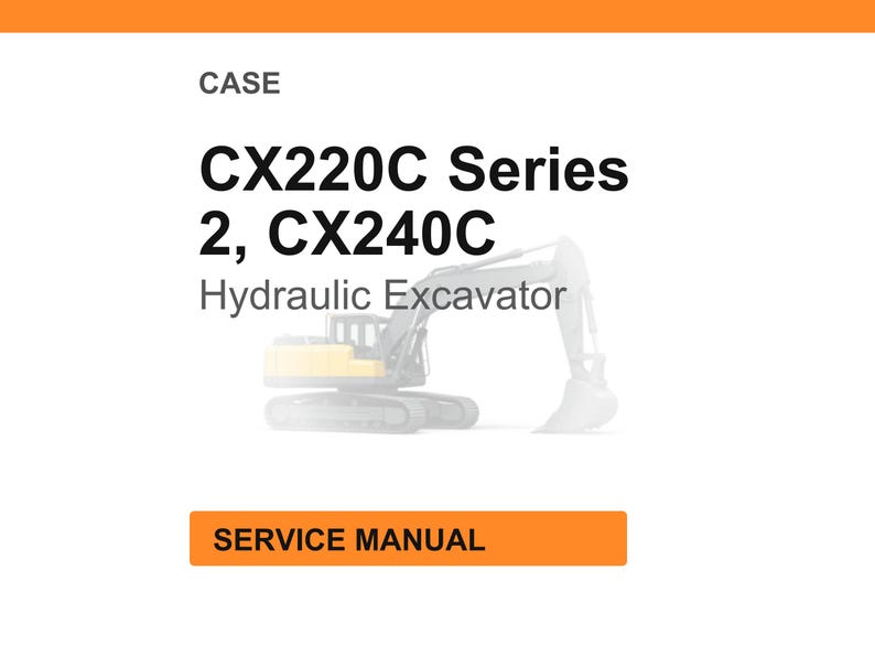 Puede incluir: Fondo blanco con encabezado y pie de p&aacute;gina naranjas. El texto dice "CASE" y "CX220C Series 2, CX240C Hydraulic Excavator". Una ilustraci&oacute;n descolorida de una excavadora est&aacute; debajo del texto. El texto "SERVICE MANUAL" est&aacute; en un rect&aacute;ngulo naranja.