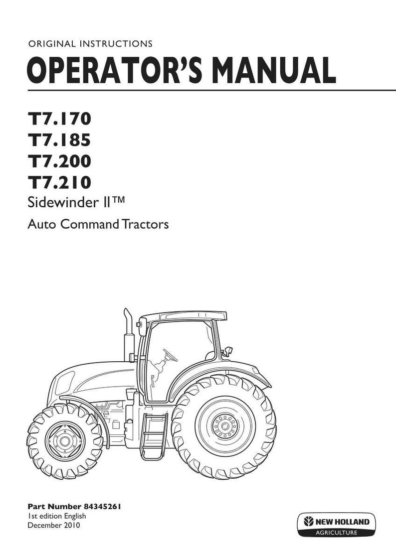 Peut inclure: Un manuel de l'op&eacute;rateur original pour les tracteurs New Holland T7.170, T7.185, T7.200 et T7.210 Sidewinder II Auto Command. La couverture blanche pr&eacute;sente du texte noir et un dessin au trait d'un tracteur, r&eacute;f&eacute;rence 84345261, d&eacute;cembre 2010.