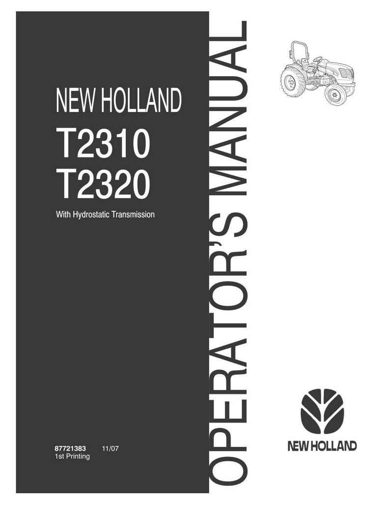May include: A black and white operator's manual for New Holland T2310 and T2320 tractors with hydrostatic transmission. The cover features the New Holland logo, a tractor illustration, the text 87721383, and 1st Printing 11/07 at the bottom.