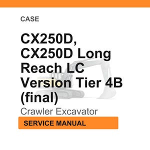 May include: White background with the text "CASE" at the top. Below, the text reads "CX250D, CX250D Long Reach LC Version Tier 4B (final) Crawler Excavator SERVICE MANUAL" in black and orange.