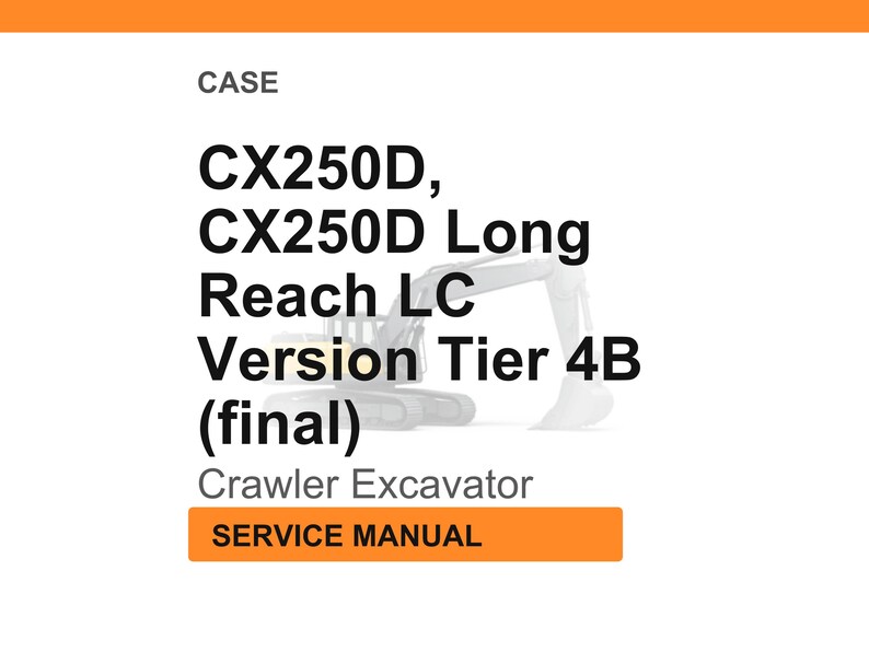 May include: White background with the text "CASE" at the top. Below, the text reads "CX250D, CX250D Long Reach LC Version Tier 4B (final) Crawler Excavator SERVICE MANUAL" in black and orange.