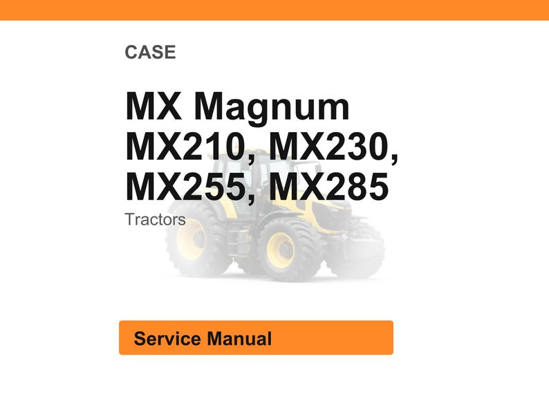 May include: Image of a service manual for Case MX Magnum tractors, including MX210, MX230, MX255, and MX285 models. The image features a tractor and the words "Service Manual".