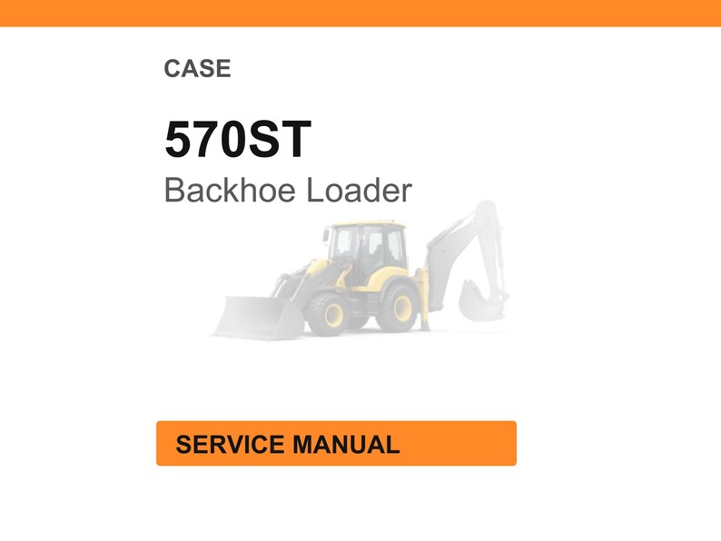 May include: A white background with the text "CASE" at the top, followed by "570ST Backhoe Loader" in bold black font. Below is a faded image of a yellow backhoe loader. An orange rectangle at the bottom reads "SERVICE MANUAL."