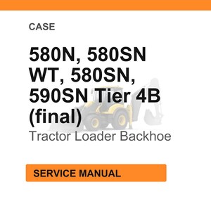 May include: White background with the word "CASE" at the top. The text reads "580N, 580SN WT, 580SN, 590SN Tier 4B (final)" with a tractor loader backhoe image. The words "SERVICE MANUAL" are in an orange rectangle.