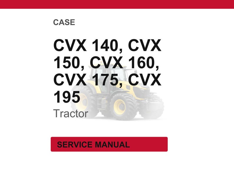 May include: A yellow and black tractor is shown with the text "CVX 140, CVX 150, CVX 160, CVX 175, CVX 195" and "Tractor". A red rectangle below the tractor reads "SERVICE MANUAL".