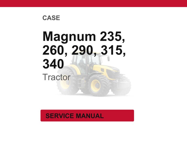 May include: A white background with the word "CASE" at the top. Below, the text "Magnum 235, 260, 290, 315, 340 Tractor" is displayed. A yellow and black tractor is in the center. A red rectangle at the bottom reads "SERVICE MANUAL".
