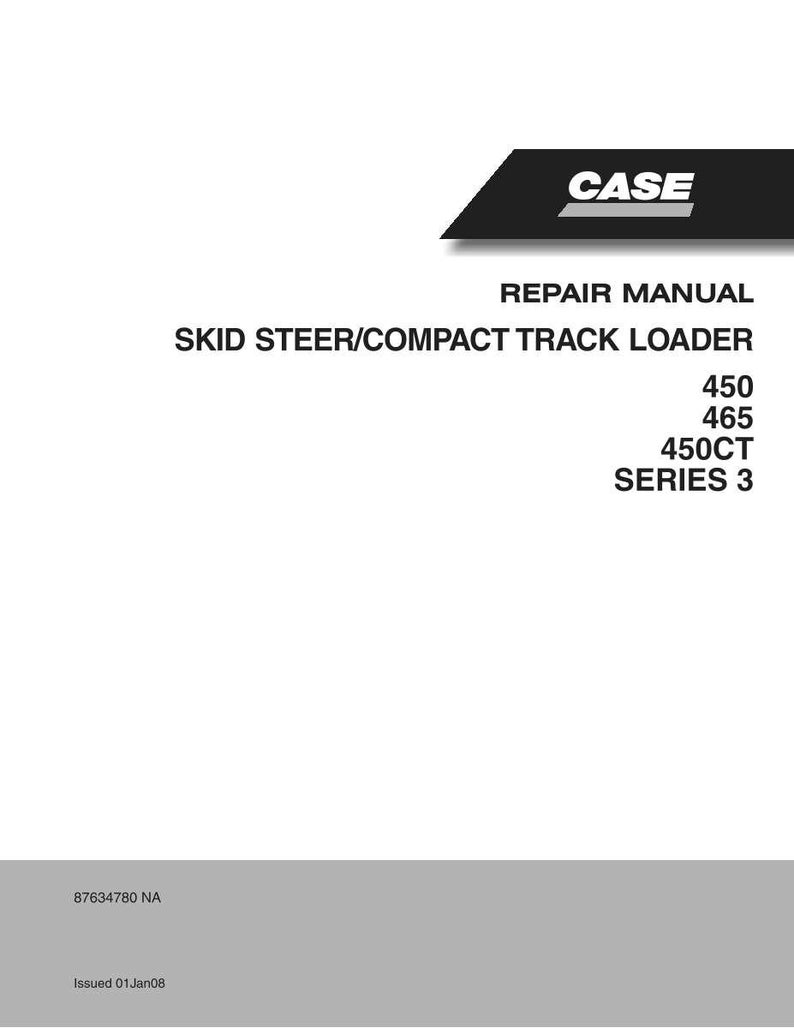 May include: A white repair manual with the CASE logo in black. The manual's title is "REPAIR MANUAL SKID STEER/COMPACT TRACK LOADER" with model numbers 450, 465, and 450CT SERIES 3. The bottom has the text "87634780 NA" and "Issued 01Jan08".