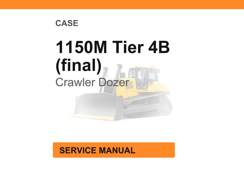 Peut inclure: Image d'un bulldozer &agrave; chenilles jaune et gris, avec le texte "1150M Tier 4B (final) Crawler Dozer" et "SERVICE MANUAL" sur un rectangle orange.