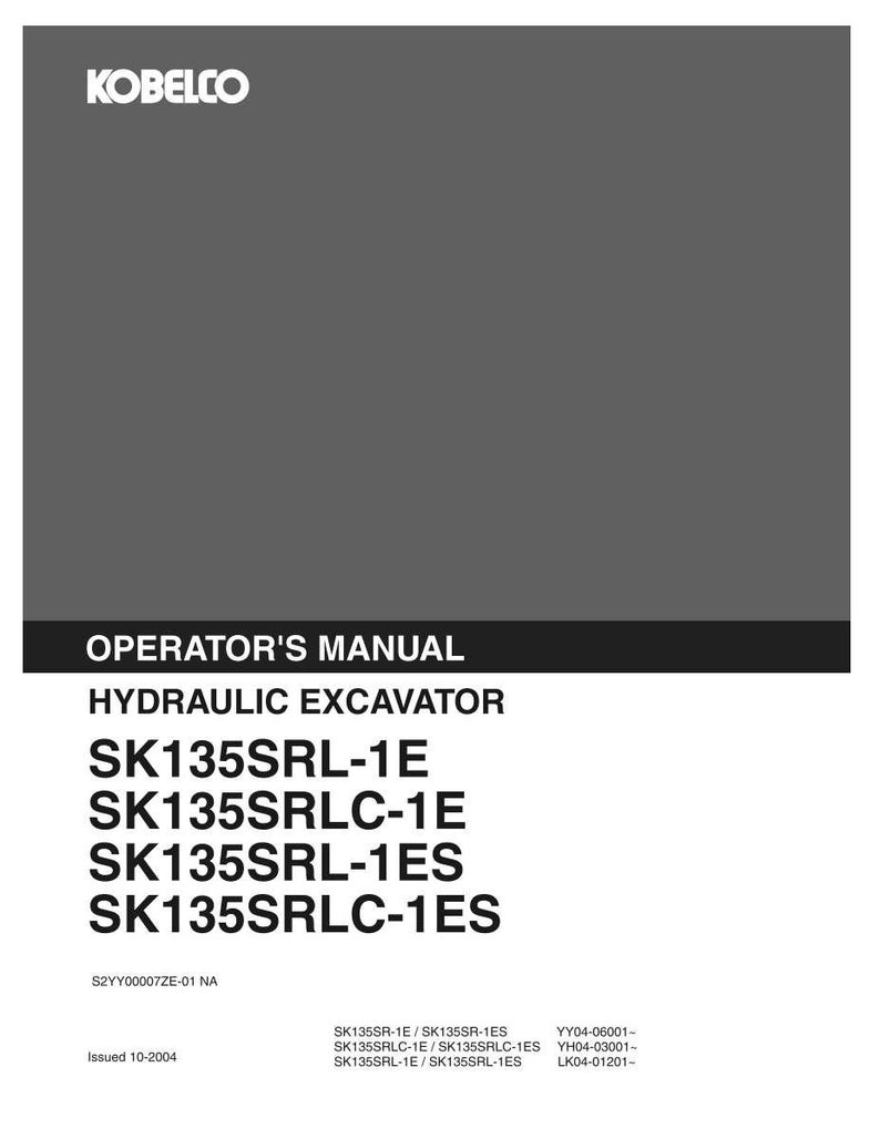 May include: A gray and white Kobelco operator's manual for a hydraulic excavator. The cover displays the text: OPERATOR'S MANUAL HYDRAULIC EXCAVATOR SK135SRL-1E, SK135SRLC-1E, SK135SRL-1ES, SK135SRLC-1ES, S2YY00007ZE-01 NA, Issued 10-2004, and serial numbers.
