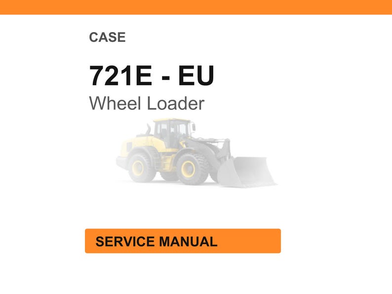 May include: White background with the text "CASE 721E - EU Wheel Loader". A faded image of a yellow wheel loader is below the text. An orange rectangle at the bottom reads "SERVICE MANUAL".