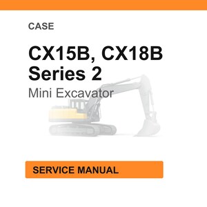 May include: White background with the text "CASE CX15B, CX18B Series 2 Mini Excavator" in black. An orange rectangle at the bottom reads "SERVICE MANUAL". A small illustration of a mini excavator is also present.
