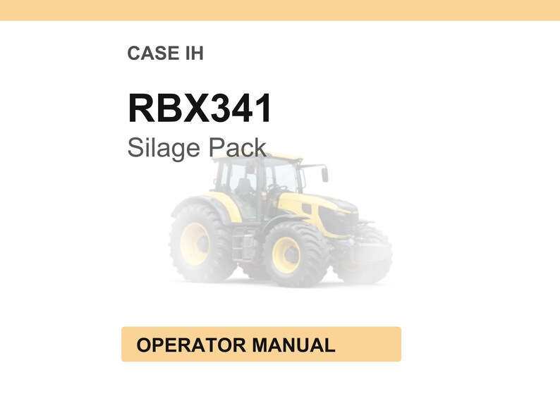 May include: A yellow and black tractor, the RBX341 Silage Pack, is featured in this image. The text "CASE IH" and "OPERATOR MANUAL" are also displayed. The tractor has large tires and a cab.