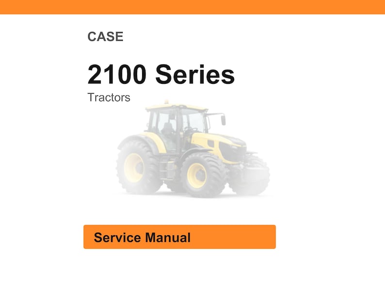May include: A yellow and gray tractor from the 2100 Series, with the word "Tractors" below the series name. The word "CASE" is at the top, and "Service Manual" is in an orange rectangle at the bottom.