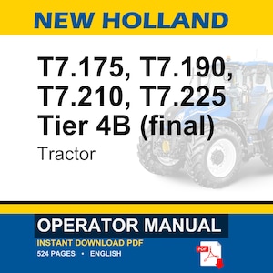 May include: An operator manual for New Holland T7.175, T7.190, T7.210, and T7.225 Tier 4B final tractors. The cover features a blue tractor, the text NEW HOLLAND, and the document title OPERATOR MANUAL with a PDF icon and 524 pages listed.