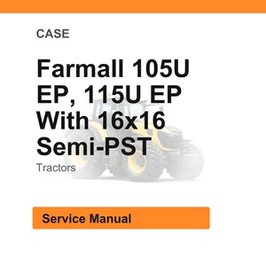 May include: White background with the word "CASE" at the top. The text "Farmall 105U EP, 115U EP With 16x16 Semi-PST" is displayed in large, bold, black font. Below the text is the word "Tractors". An orange rectangle at the bottom says "Service Manual".