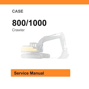 May include: An image of a crawler excavator with the text "CASE 800/1000" and "Service Manual". The excavator is yellow and gray, set against a white background.