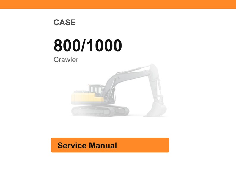 May include: An image of a crawler excavator with the text "CASE 800/1000" and "Service Manual". The excavator is yellow and gray, set against a white background.