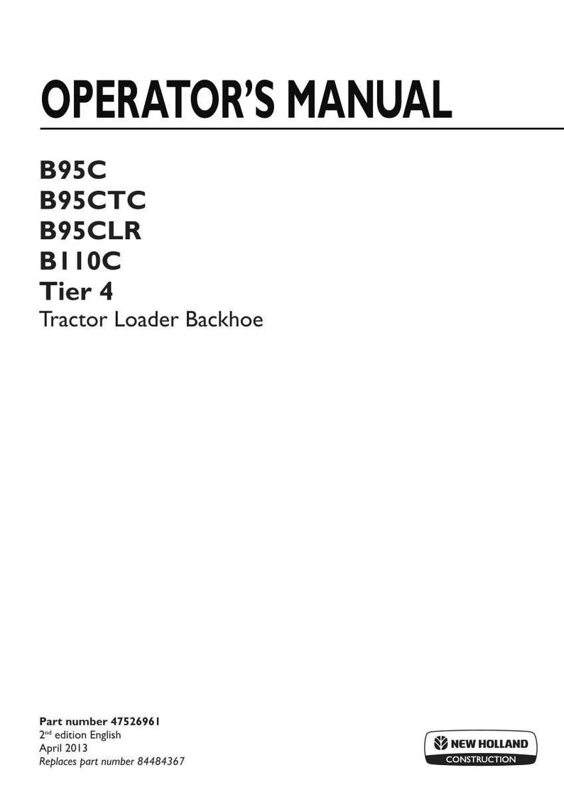 Pu&ograve; includere: Un manuale dell'operatore per i modelli di terna New Holland Construction B95C, B95CTC, B95CLR e B110C Tier 4. La copertina bianca presenta testo nero, numero di parte 47526961, 2&ordf; edizione inglese, aprile 2013, sostituisce il numero di parte 84484367.