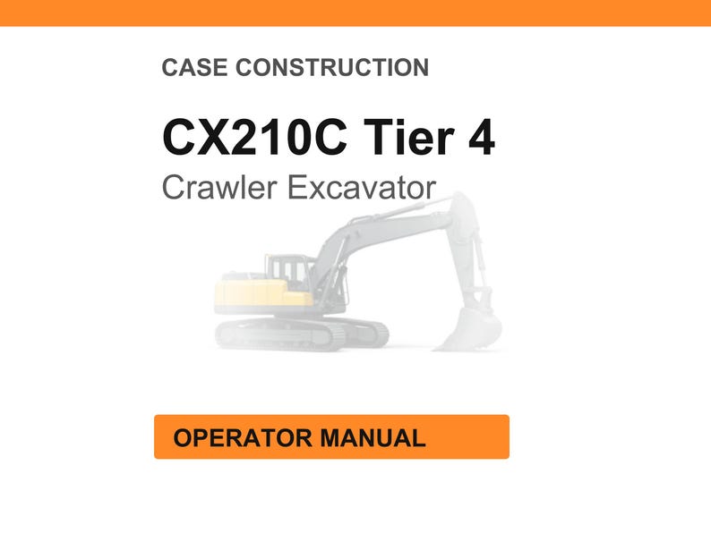 May include: White background with the text "CASE CONSTRUCTION" and "CX210C Tier 4 Crawler Excavator." An illustration of a crawler excavator is below the text. The words "OPERATOR MANUAL" are in an orange rectangle.