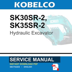 May include: A service manual for the Kobelco SK30SR-2 and SK35SR-2 hydraulic excavator. The document is an instant download PDF, contains 586 pages, and is written in English. The cover features the Kobelco brand name and a teal excavator.