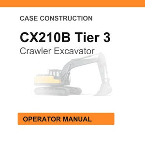 May include: White background with orange header and footer. The text reads "CASE CONSTRUCTION" and "CX210B Tier 3 Crawler Excavator." An illustration of a crawler excavator is in the center. The orange box at the bottom says "OPERATOR MANUAL."