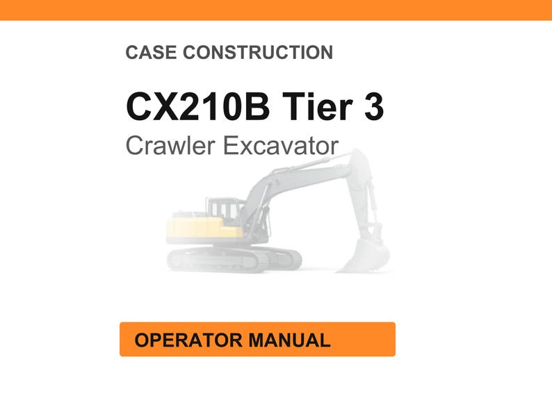May include: White background with orange header and footer. The text reads "CASE CONSTRUCTION" and "CX210B Tier 3 Crawler Excavator." An illustration of a crawler excavator is in the center. The orange box at the bottom says "OPERATOR MANUAL."