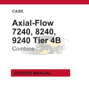 May include: White background with red banner at the top and a red rectangle at the bottom. The text reads "CASE Axial-Flow 7240, 8240, 9240 Tier 4B Combine" with a picture of a combine harvester. The bottom rectangle says "SERVICE MANUAL".