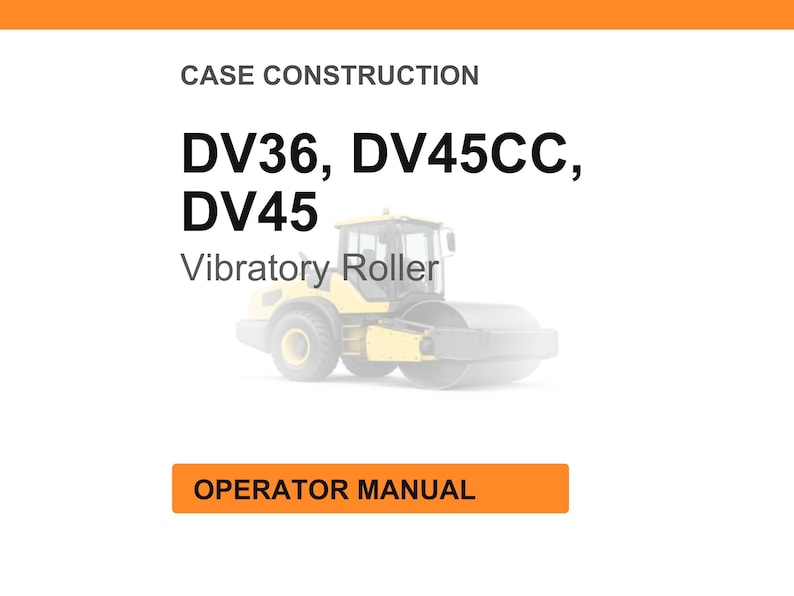 May include: Image of a yellow vibratory roller, with the text "DV36, DV45CC, DV45" and "Case Construction" at the top. The words "Operator Manual" are in an orange box at the bottom.