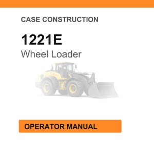 May include: Image of a wheel loader, model 1221E, with the words "Case Construction" above and "Operator Manual" below. The wheel loader is yellow and gray.