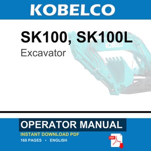 May include: An operator manual for a Kobelco SK100 and SK100L excavator. The document cover features the text KOBELCO, SK100, SK100L, Excavator, and OPERATOR MANUAL. It includes a PDF icon and notes 168 pages in English for instant download.