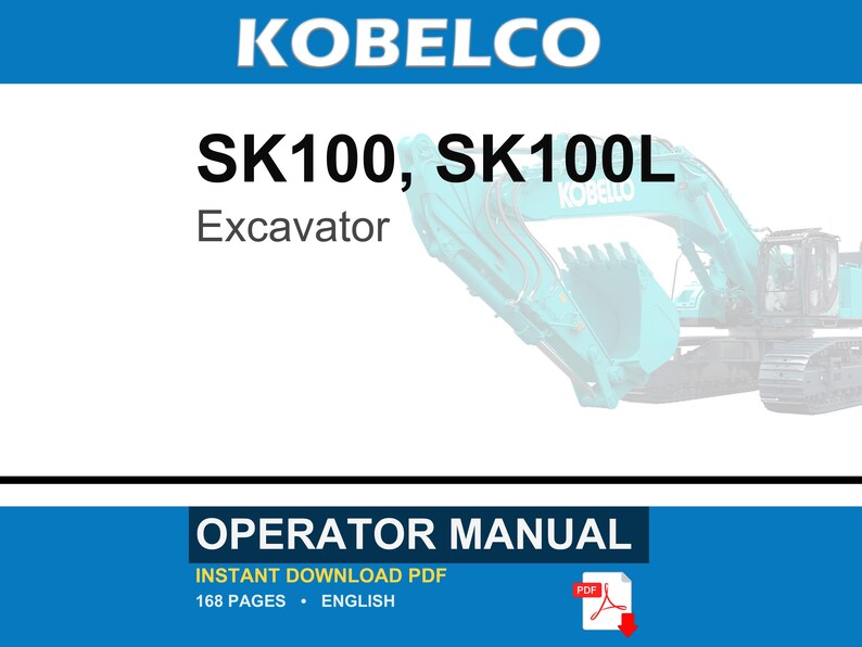 May include: An operator manual for a Kobelco SK100 and SK100L excavator. The document cover features the text KOBELCO, SK100, SK100L, Excavator, and OPERATOR MANUAL. It includes a PDF icon and notes 168 pages in English for instant download.