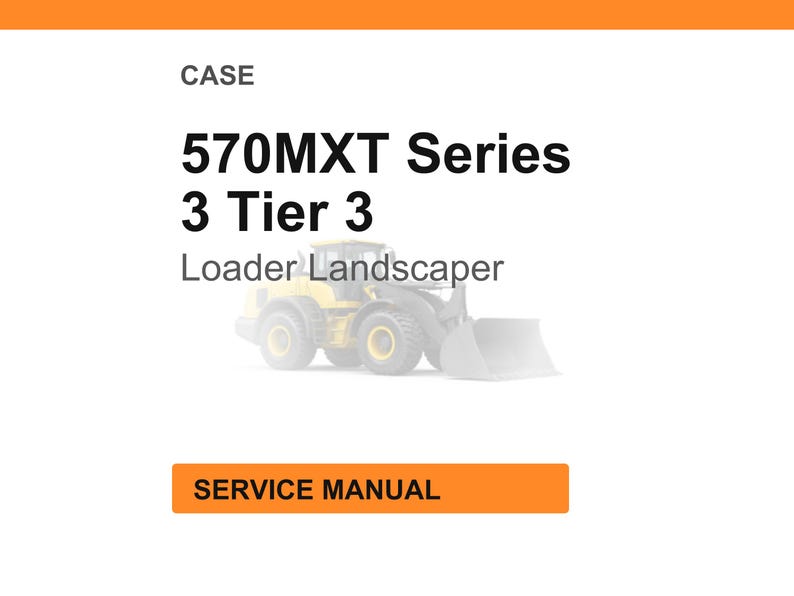 May include: White background with the text "CASE 570MXT Series 3 Tier 3 Loader Landscaper". Below the text is a faded image of a yellow and gray loader. The words "SERVICE MANUAL" are in an orange rectangle.