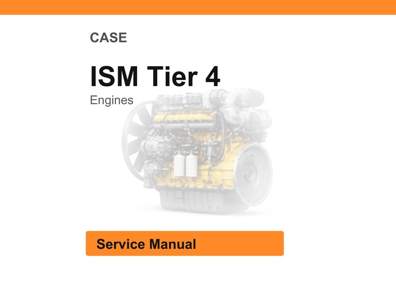 May include: White background with an orange header and footer. The text reads "CASE" and "ISM Tier 4 Engines". A faded image of an engine is in the background. The text "Service Manual" is in an orange rectangle.