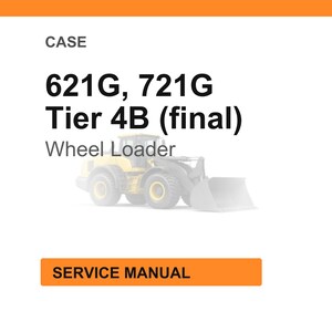 May include: Image of a service manual for a CASE wheel loader. The text on the image reads "CASE 621G, 721G Tier 4B (final) Wheel Loader" with an illustration of the wheel loader. The words "SERVICE MANUAL" are in an orange rectangle.